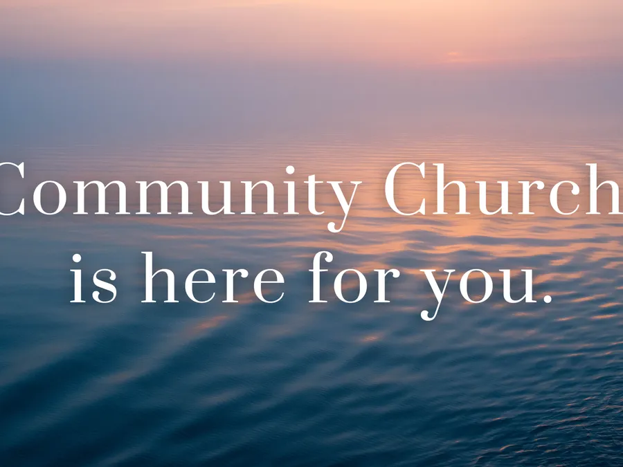 Community Church is here for you.